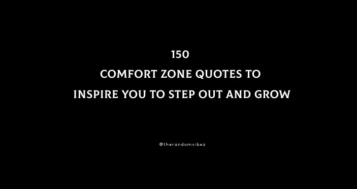 150 Comfort Zone Quotes To Inspire You To Step Out And Grow