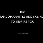 180 Random Quotes And Sayings To Inspire You