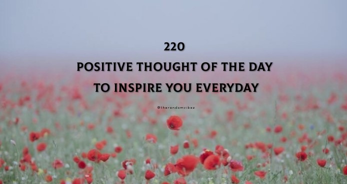 220 Positive Thought Of The Day To Inspire You Everyday