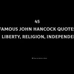 45 Famous John Hancock Quotes On Liberty, Religion, Independence