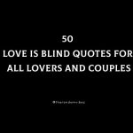 50 Love Is Blind Quotes For All Lovers And Couples