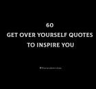 60 Get Over Yourself Quotes To Inspire You