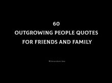 60 Outgrowing People Quotes For Friends And Family