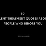 60 Silent Treatment Quotes About People Who Ignore You