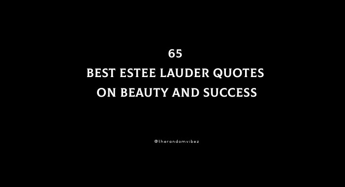 65 Best Estee Lauder Quotes On Beauty And Success
