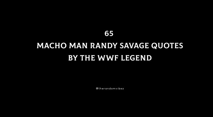 65 Macho Man Randy Savage Quotes By The WWF Legend