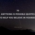 70 Anything Is Possible Quotes To Help You Believe In Yourself