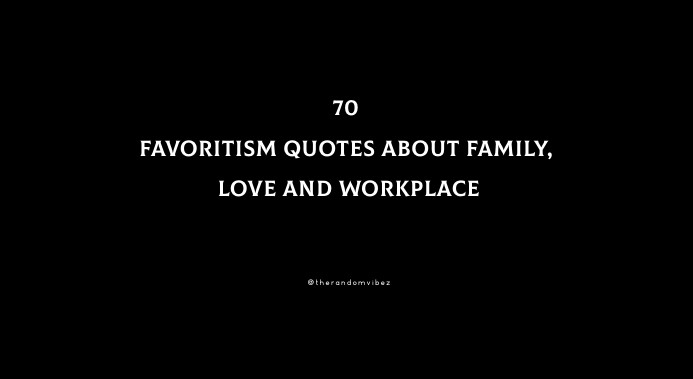 70 Favoritism Quotes About Family, Love And Workplace