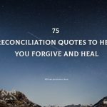 75 Reconciliation Quotes To Help You Forgive And Heal