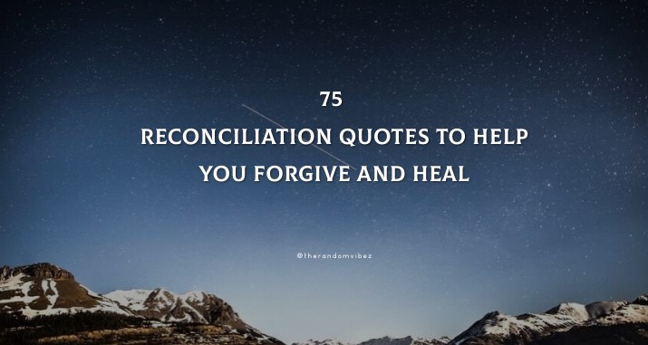 75 Reconciliation Quotes To Help You Forgive And Heal