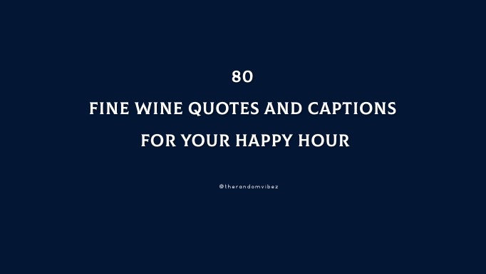80 Fine Wine Quotes And Captions For Your Happy Hour