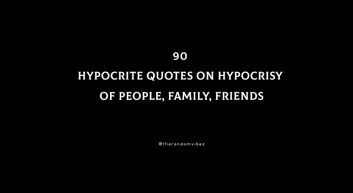 90 Hypocrite Quotes On Hypocrisy of People, Family, Friends