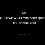 90 You Reap What You Sow Quotes To Inspire You