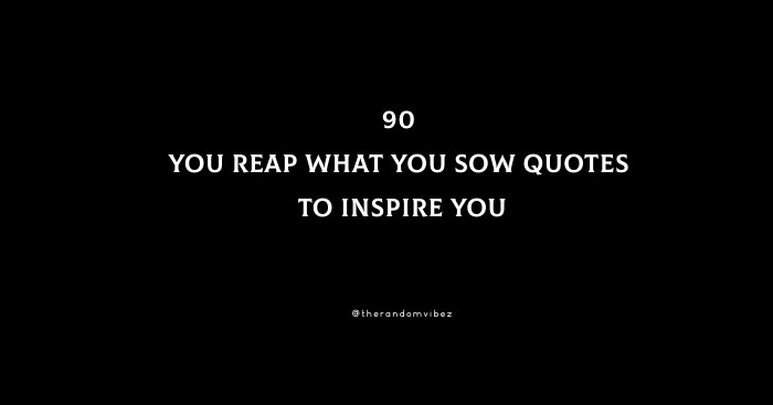 90 You Reap What You Sow Quotes To Inspire You