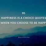 95 Happiness Is A Choice Quotes When You Choose To Be Happy