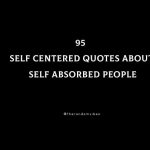 95 Self Centered Quotes About Self Absorbed People