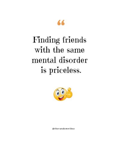 Mental disorder Funny Friendship Quotes