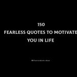 Top 150 Fearless Quotes To Motivate You In Life