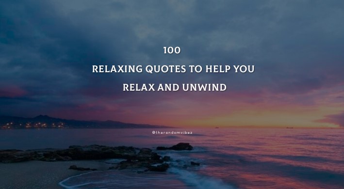 100 Relaxing Quotes To Help You Relax And Unwind