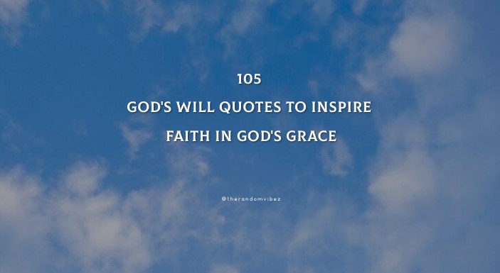 105 God's Will Quotes To Inspire Faith In God's Grace