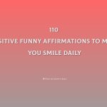 110 Positive Funny Affirmations To Make You Smile Daily