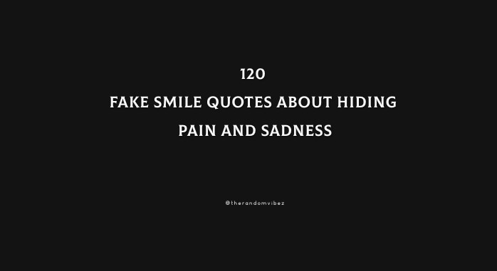 120 Fake Smile Quotes About Hiding Pain And Sadness