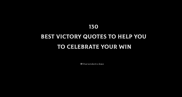 130 Best Victory Quotes To Help You To Celebrate Your Win
