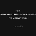 130 Quotes About Smiling Through Pain To Motivate You