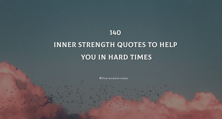 140 Inner Strength Quotes To Help You In Hard Times