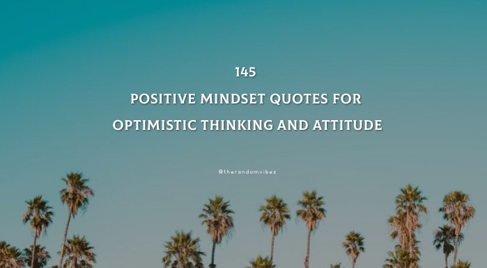 145 Positive Mindset Quotes For Optimistic Thinking And Attitude