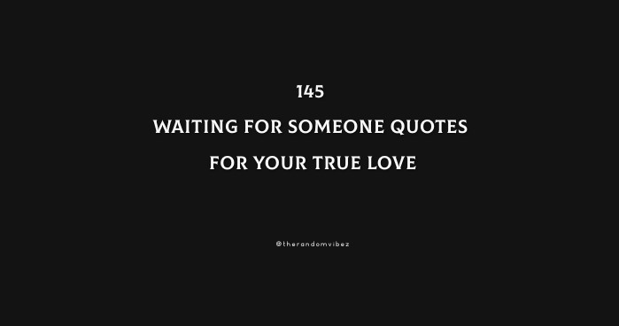 145 Waiting For Someone Quotes For Your True Love