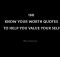 160 Know Your Worth Quotes To Help You Value Your Self