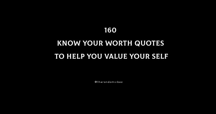 160 Know Your Worth Quotes To Help You Value Your Self