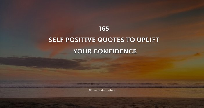 165 Self Positive Quotes To Uplift Your Confidence