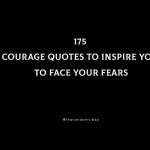 175 Courage Quotes To Inspire You To Face Your Fears