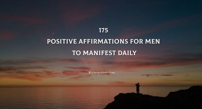 175 Positive Affirmations For Men To Manifest Daily