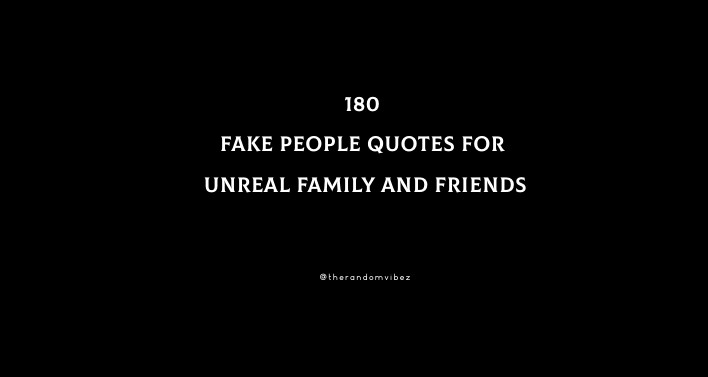 180 Fake People Quotes For Unreal Family And Friends