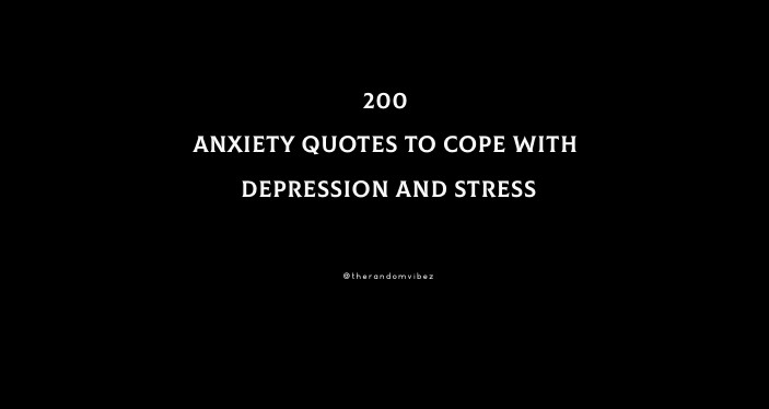200 Anxiety Quotes To Cope With Depression And Stress