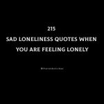 215 Loneliness Quotes When You Are Feeling Lonely