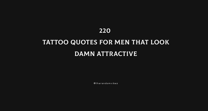220 Tattoo Quotes For Men That Look Damn Attractive