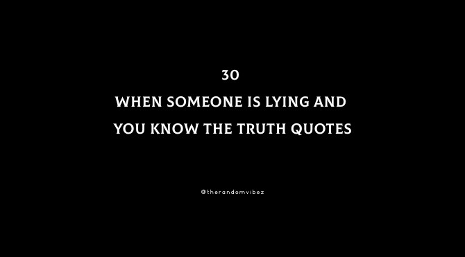 30 When Someone Is Lying And You Know The Truth Quotes