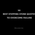 50 Best Stepping Stone Quotes To Overcome Failure