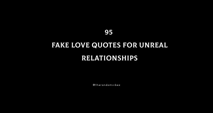 95 Fake Love Quotes For Unreal Relationships