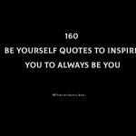 Top 160 Be Yourself Quotes To Inspire You To Always Be You