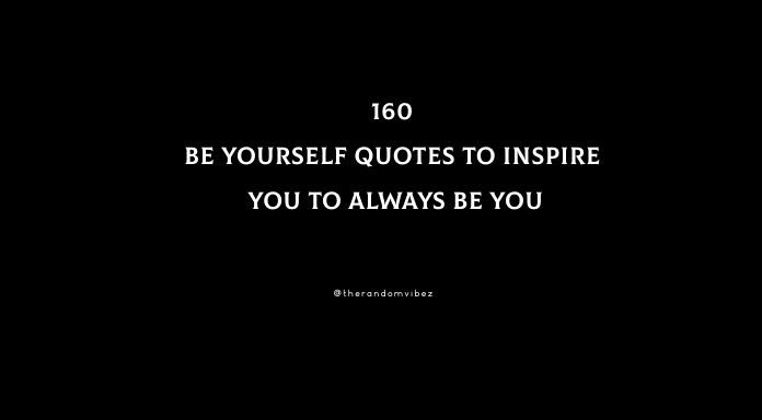 Top 160 Be Yourself Quotes To Inspire You To Always Be You