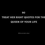 Top 90 Treat Her Right Quotes For The Queen Of Your Life