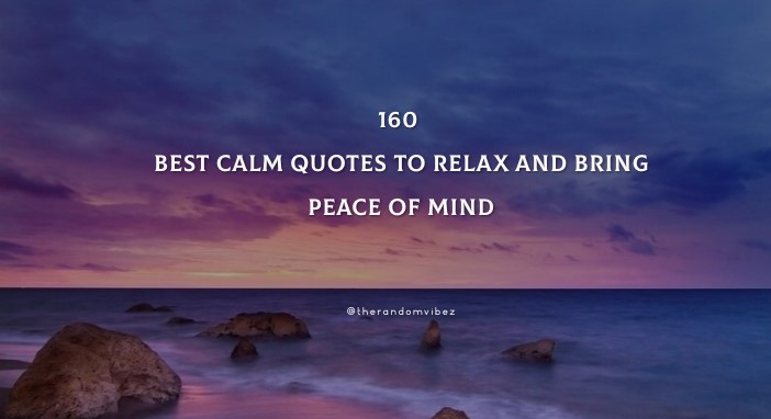 160 Best Calm Quotes To Relax And Bring Peace Of Mind