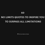 60 No Limits Quotes To Inspire You To Surpass All Limitations