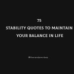 75 Stability Quotes To Maintain Your Balance In life