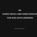 80 Super Tricky And Hard Riddles For Kids With Answers [Impossible]